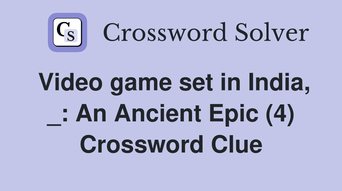 video-game-set-in-india-an-ancient-epic-4-crossword-clue